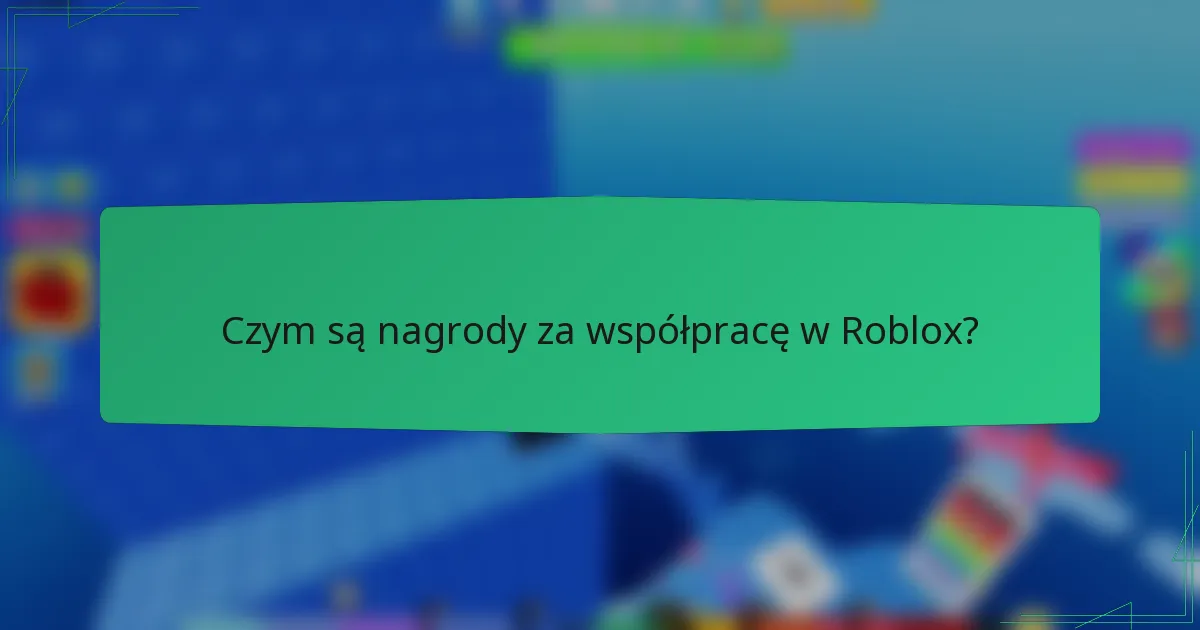 Czym są nagrody za współpracę w Roblox?