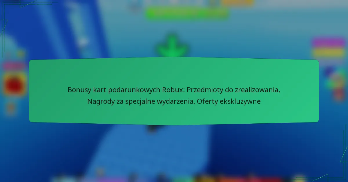 Bonusy kart podarunkowych Robux: Przedmioty do zrealizowania, Nagrody za specjalne wydarzenia, Oferty ekskluzywne