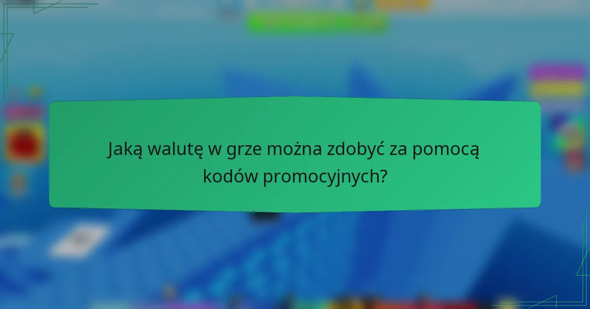 Jaką walutę w grze można zdobyć za pomocą kodów promocyjnych?