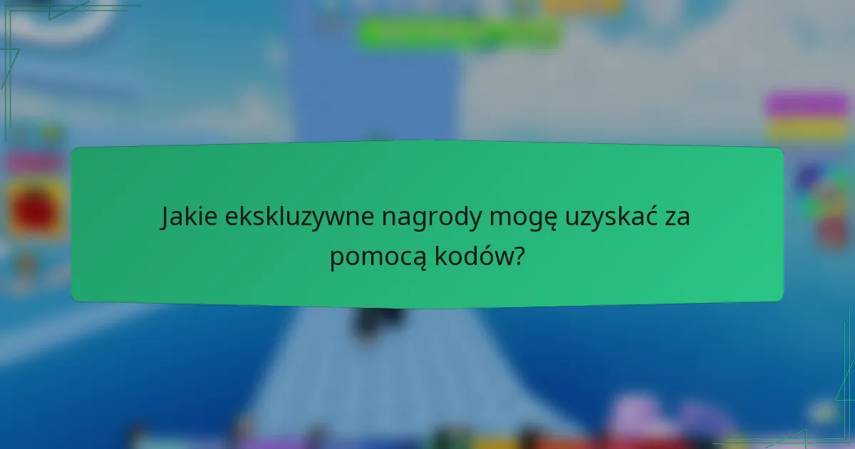 Jakie ekskluzywne nagrody mogę uzyskać za pomocą kodów?