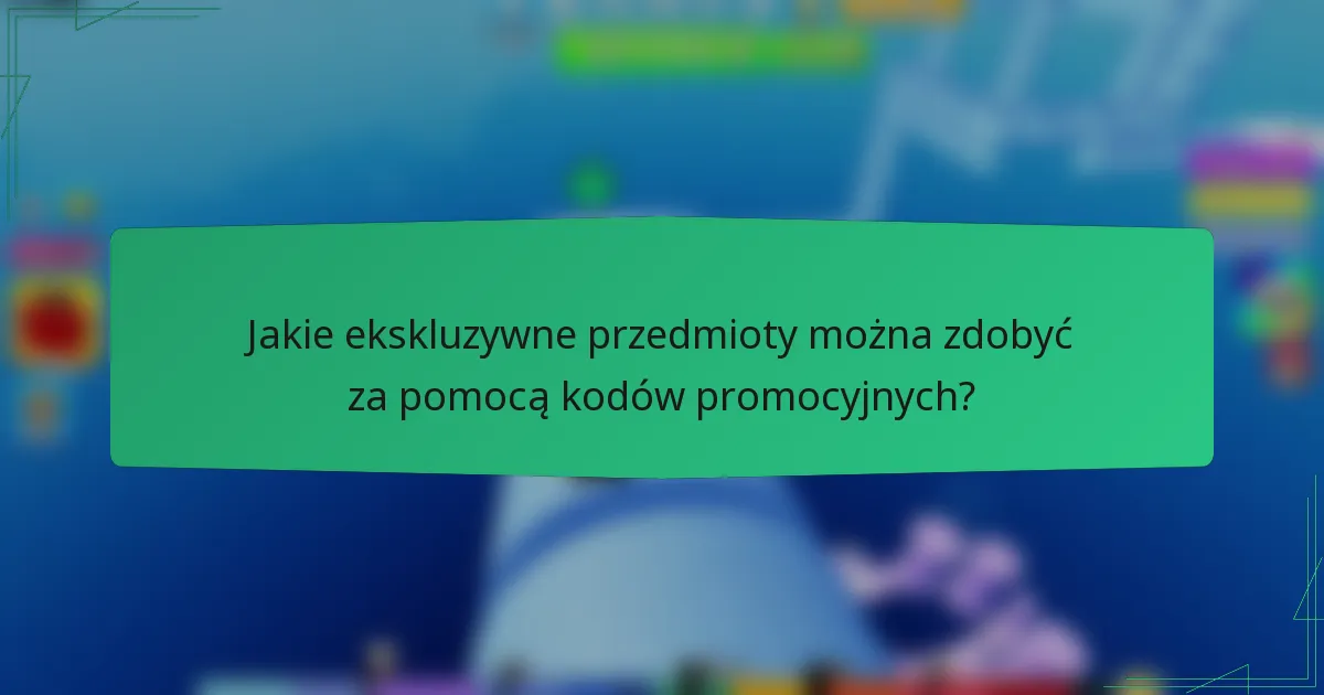 Jakie ekskluzywne przedmioty można zdobyć za pomocą kodów promocyjnych?