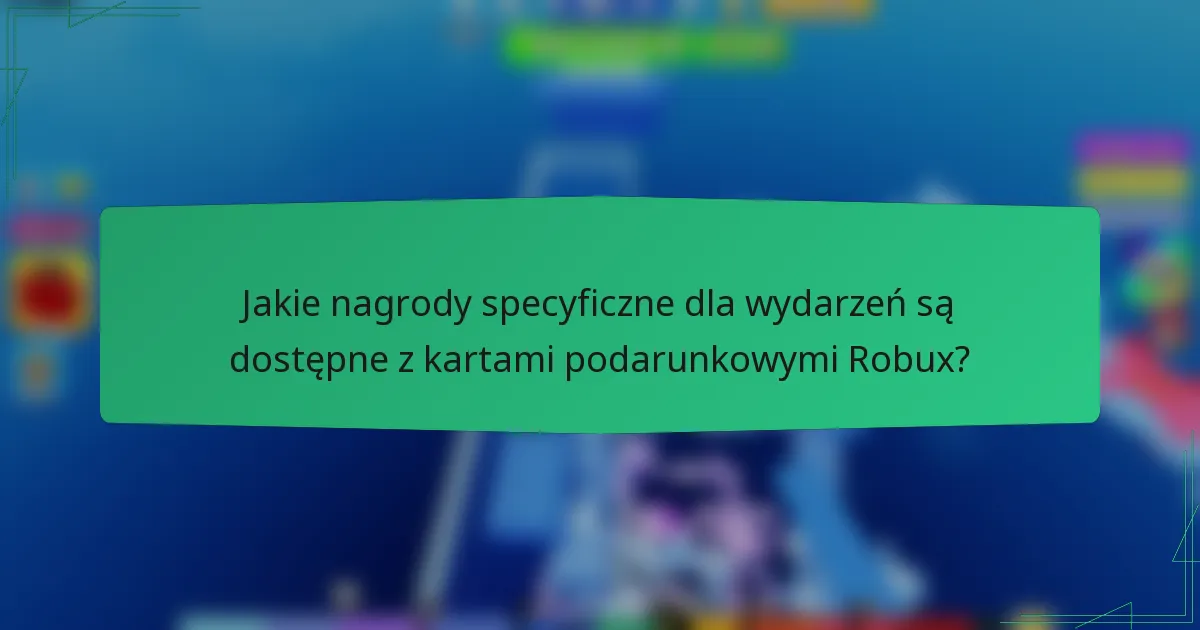 Jakie nagrody specyficzne dla wydarzeń są dostępne z kartami podarunkowymi Robux?