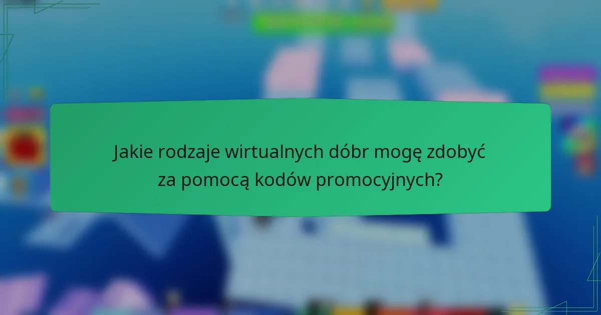 Jakie rodzaje wirtualnych dóbr mogę zdobyć za pomocą kodów promocyjnych?
