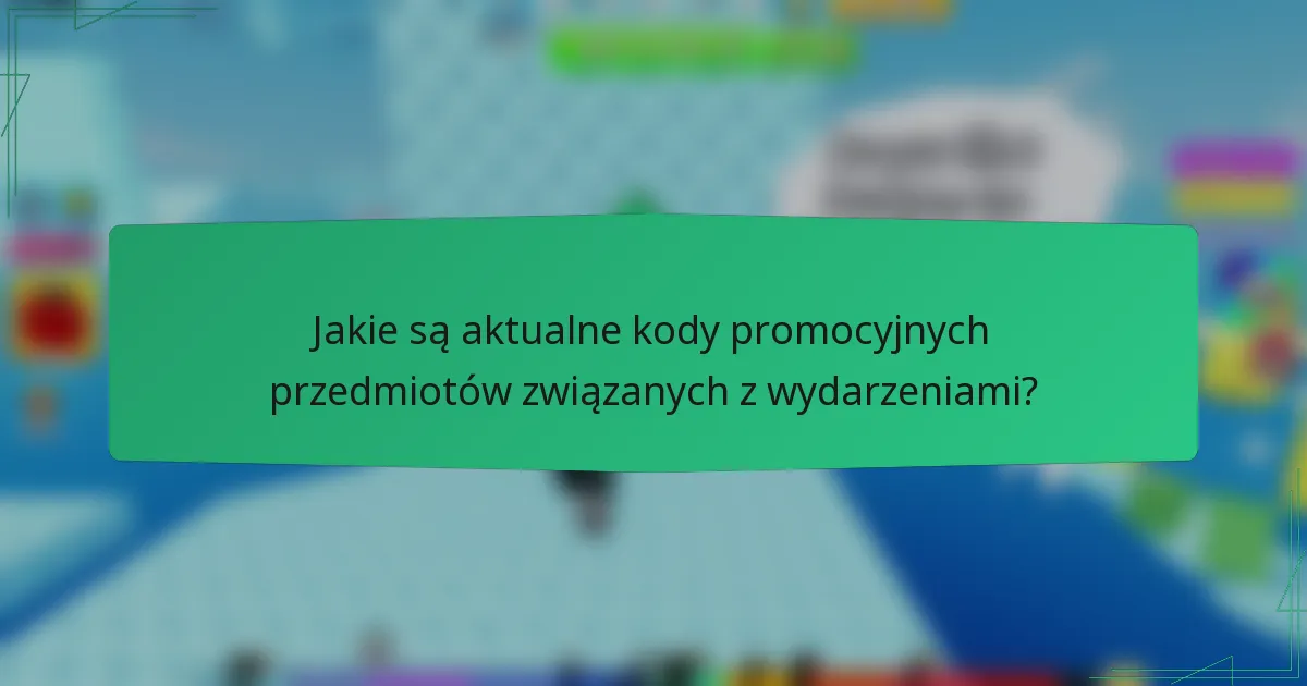 Jakie są aktualne kody promocyjnych przedmiotów związanych z wydarzeniami?