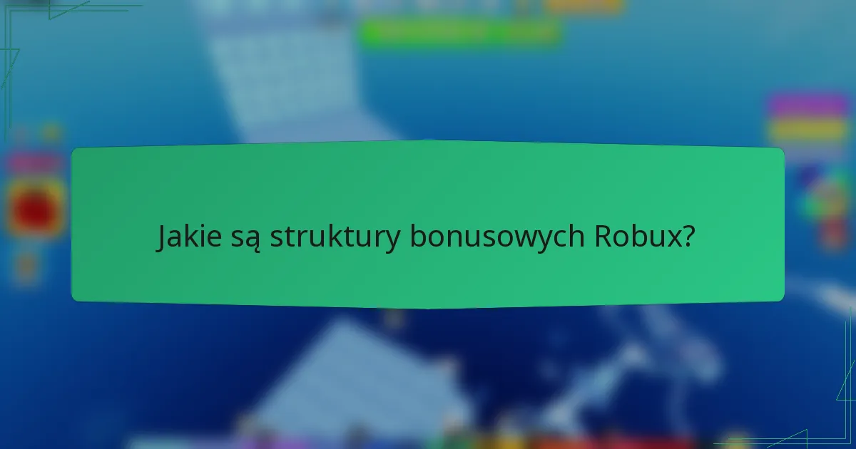 Jakie są struktury bonusowych Robux?