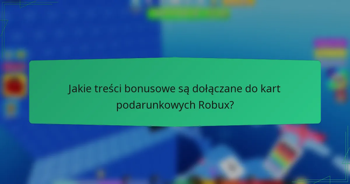 Jakie treści bonusowe są dołączane do kart podarunkowych Robux?